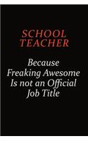 school teacher Because Freaking Awesome Is Not An Official Job Title: Career journal, notebook and writing journal for encouraging men, women and kids. A framework for building your career.