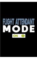 Flight attendant mode: ON: Notebook - Journal - Diary - 110 Lined pages - 6 x 9 in - 15.24 x 22.86 cm - Doodle Book - Funny Great Gift