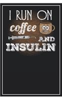 I run on coffee and Insulin