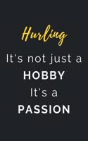 Hurling It's not just a Hobby It's a Passion: Journal / Notebook / Diary / Unique Greeting Card Alternative / Gift for Hurling lovers