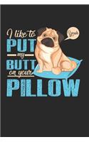 I like to put my butt on your pillow: Pug Pet Funny Dog Owner Problems Dot Grid Notebook 6x9 Inches - 120 dotted pages for notes, drawings, formulas - Organizer writing book planner diar