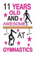 11 Years Old And Awesome At Gymnastics: Best Appreciation gifts notebook, Great for 11 years Gymnastics Appreciation/Thank You/ Birthday Gifts & Christmas Gifts for girls