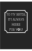 To My Sister, I'm Always Here For You