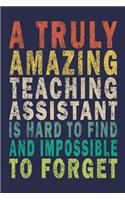 A Truly Amazing Teaching Assistant Is Hard To Find And Impossible To Forget: Funny Journal For Teacher & Student