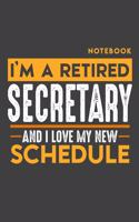 Notebook SECRETARY: I'm a retired SECRETARY and I love my new Schedule - 120 blank Pages - 6" x 9" - Retirement Journal