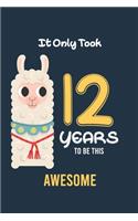 It Only Took 12 Years to be this Awesome: Alpaca llama Cactus 12th Birthday Journal and Notebook Gift for 12 Year Old Girls and boys, Blank and Lined Journal for a Funny 12th Birthday Gift f
