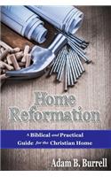 Home Reformation: A Biblical and Practical Guide for the Christian Home