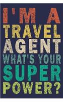 I'm a Travel Agent What's Your Super Power?: Funny Vintage Travel Agent Journal Gift
