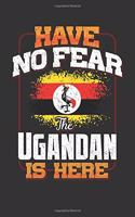 Have No Fear The Ugandan Is Here