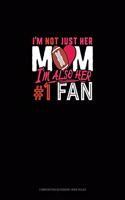 I'm Not Just Her Mom I'm Also Her #1 Fan: Composition Notebook: Wide Ruled(955 Composition Notebook: Wide Ruled)