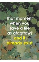 That Moment When You Save A File As Afagftgwj And It Already Exist