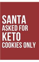 Santa Asked For Keto Cookies Notebook Journal