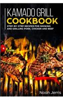 Kamado Grill Cookbook: Step-by-step recipes for Smoking and Grilling Pork, Chicken and Beef