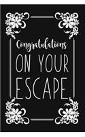 Congratulations On Your Escape: Funny Sarcastic Gift For Coworkers. Blank Dot Grit Lined Notebook for Writing/110 pages/6"x9"