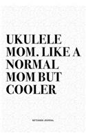 Ukulele Mom. Like A Normal Mom But Cooler