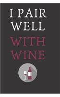 I Pair Well With Wine