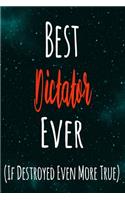 Best Dictator Ever (If Destroyed Even More True): The perfect gift for the professional in your life - Funny 119 page lined journal!