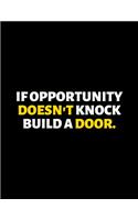 If Opportunity Doesn't Knock Build A Door
