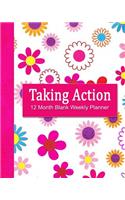 Taking Action: 12 Month Blank Weekly Planner -Notebook - Diary - 8 x 10 - 4 Pages Per Week - 2 month view Pages - Hand drawn Flowers