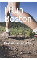I Run Boston: Marathon Training Journal