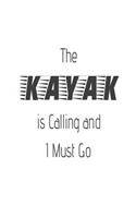 The Kayak Is Calling and I Must Go: Funny Kayaking Adventure Gift Notebook