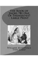 The Book of Snobs By One Of Themselves: Large Print