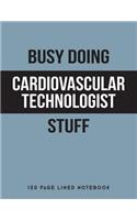 Busy Doing Cardiovascular Technologist Stuff: 150 Page Lined Notebook