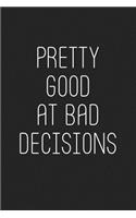 Pretty Good at Bad Decisions: A 6x9 Inch Matte Softcover Journal Notebook with 120 Blank Lined Pages and a Funny Cover Slogan