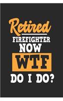 Retired Firefighter Now WTF Do I Do