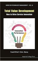 Total Value Development: How to Drive Service Innovation: How to Drive Service Innovation
