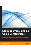 Learning Unreal Engine Game Development: A step-by-step guide that paves the way for developing fantastic games with Unreal Engine 4