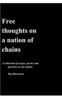 Free thoughts on a nation of chains A collection of essays, op-eds, and speeches on our nation. Roy Rancatore