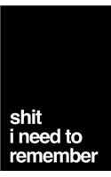 Shit I Need to Remember