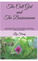 Call Girl and the Businessman: As His Strange Wolfish Eyes Deeply Pierced Mine, I Shuddered; And Yet I Was Inexplicably Drawn to This Troubled Man Like a Moth to a Flame...