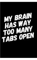 My Brain Has Way Too Many Tabs Open: Blank Journal Coworker Gag Gift 110 Pages