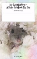 My Favorite Pets - A Story Notebook for Kids