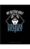 My Better Half Is a Siberian Husky: Graph Paper Notebook - 1/2 Inch Squares