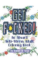 Get F*cked!: An Absurd Anti-Stress Adult Coloring Book