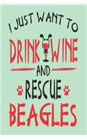 I Just Want to Drink Wine and Rescue Beagles: Awesome 6x9 Journals for Beagle Adoption