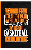 Sorry for All the Mean Awful Accurate Things I Said During Our Baseketball Game