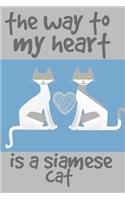 The Way to My Heart Is a Siamese Cat: Cat Gifts Homework Book Notepad Notebook Composition and Journal Gratitude Diary