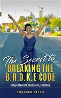 The Secret to Breaking the BROKE Code: Manifesting Growth, Abundance, and Overflow