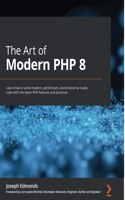 Art of Modern PHP 8: Learn how to write modern, performant, and enterprise-ready code with the latest PHP features and practices