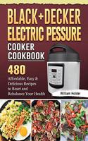 BLACK+DECKER Electric Pressure Cooker Cookbook: 480 Affordable, Easy & Delicious Recipes to Reset and Rebalance Your Health