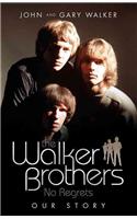 Walker Brothers - No Regrets: No Regrets, Our Story