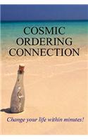 Cosmic Ordering Connection: Change Your Life within Minutes!