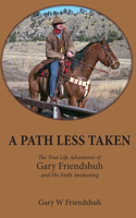 Path Less Taken: The True Life Adventures of Gary Friendshuh and His Faith Awakening