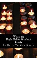 We are the Doyle Melton Wambach Family