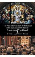 The Active Participation of the Faithful in the Eucharist on the Basis of Common Priesthood