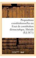 Propositions Constitutionnelles Ou Essai de Constitution Démocratique, Libérale Et Conservatrice